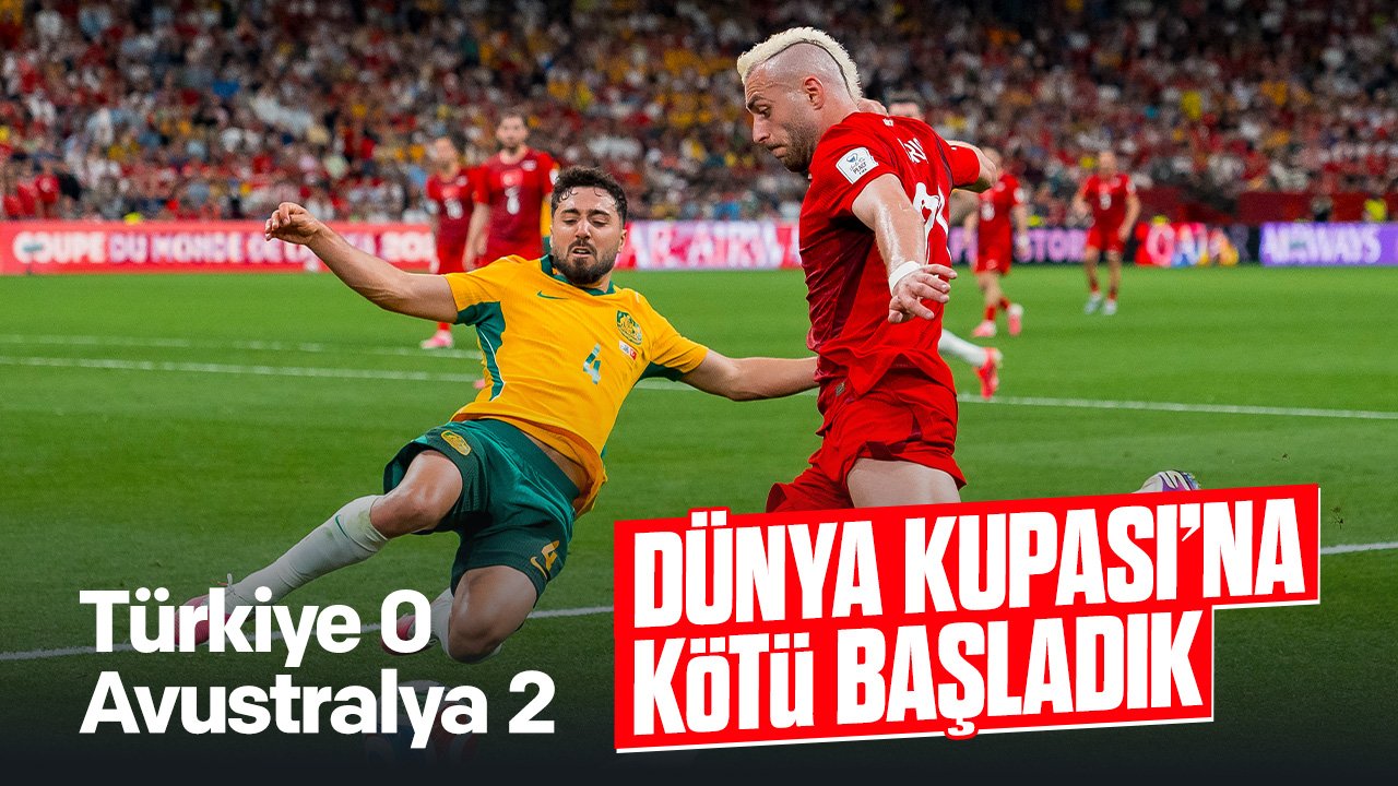 A Milli Takım Dünya Kupası'na şanssız başladı