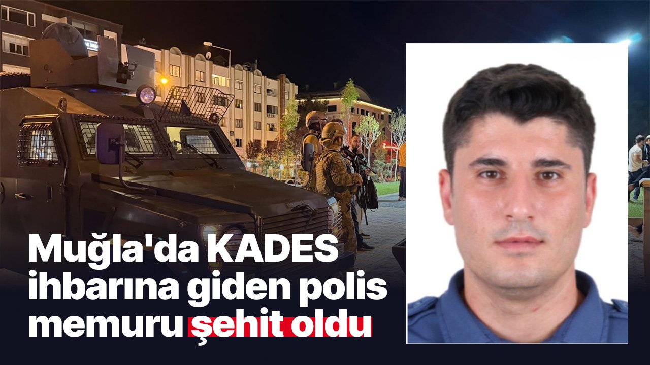Muğla'da KADES ihbarına giden polis memuru şehit oldu