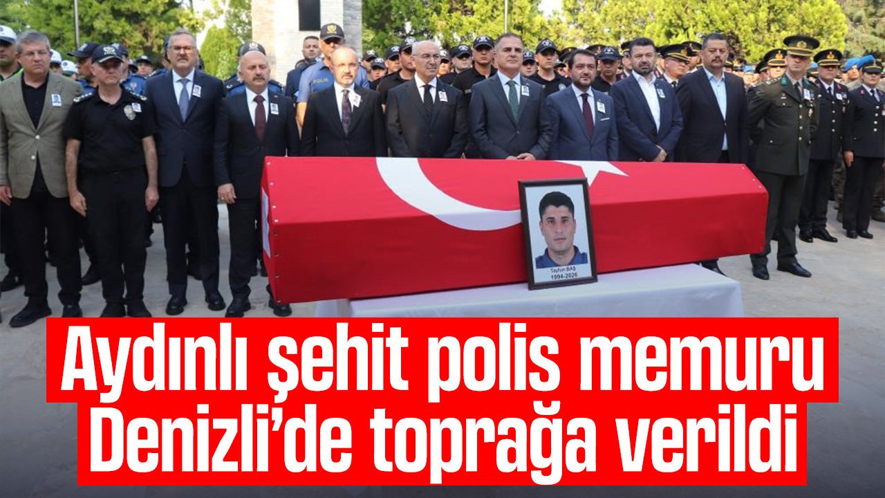 17 gün önce ikinci kez baba olmuş... Aydınlı şehit polis memuru Denizli’de son yolculuğuna uğurlandı