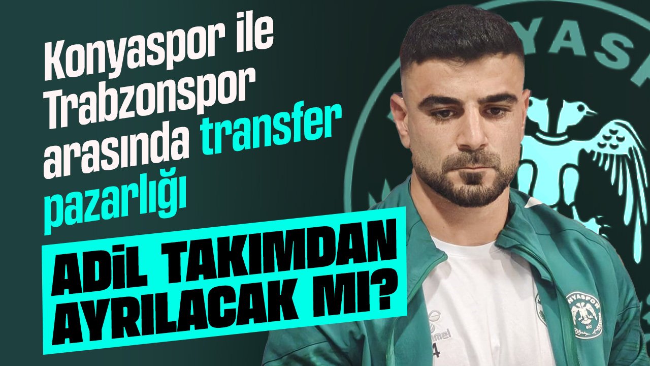Trabzonspor'dan Konyasporlu Adil Demirbağ için yeni teklif