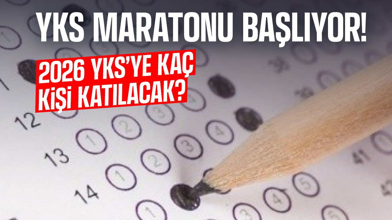 YKS maratonu başladı: YKS'ye 2026 yılında kaç kişi katılacak?