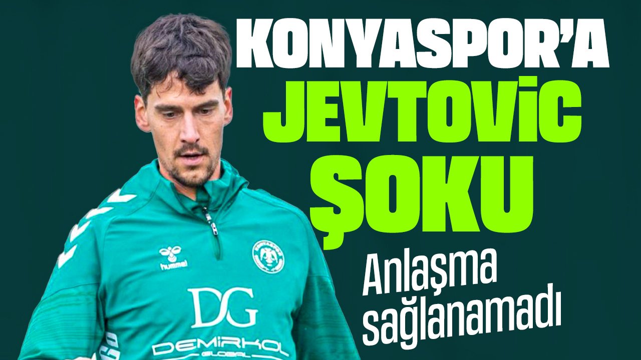 Konyaspor'da Jevtovic şoku: Yeni sözleşme yapılmıyor