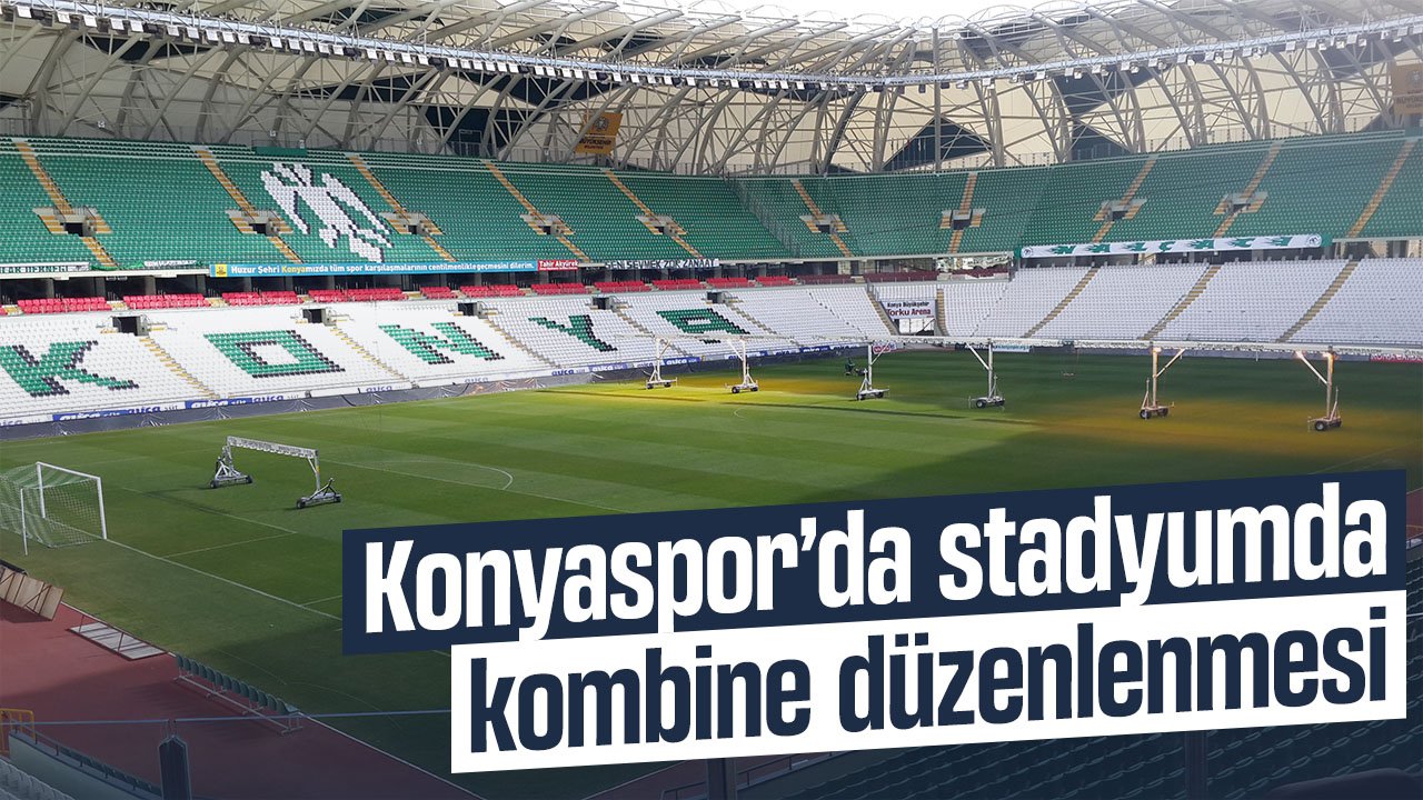 Konyaspor'da stadyumda kombine düzenlenmesi