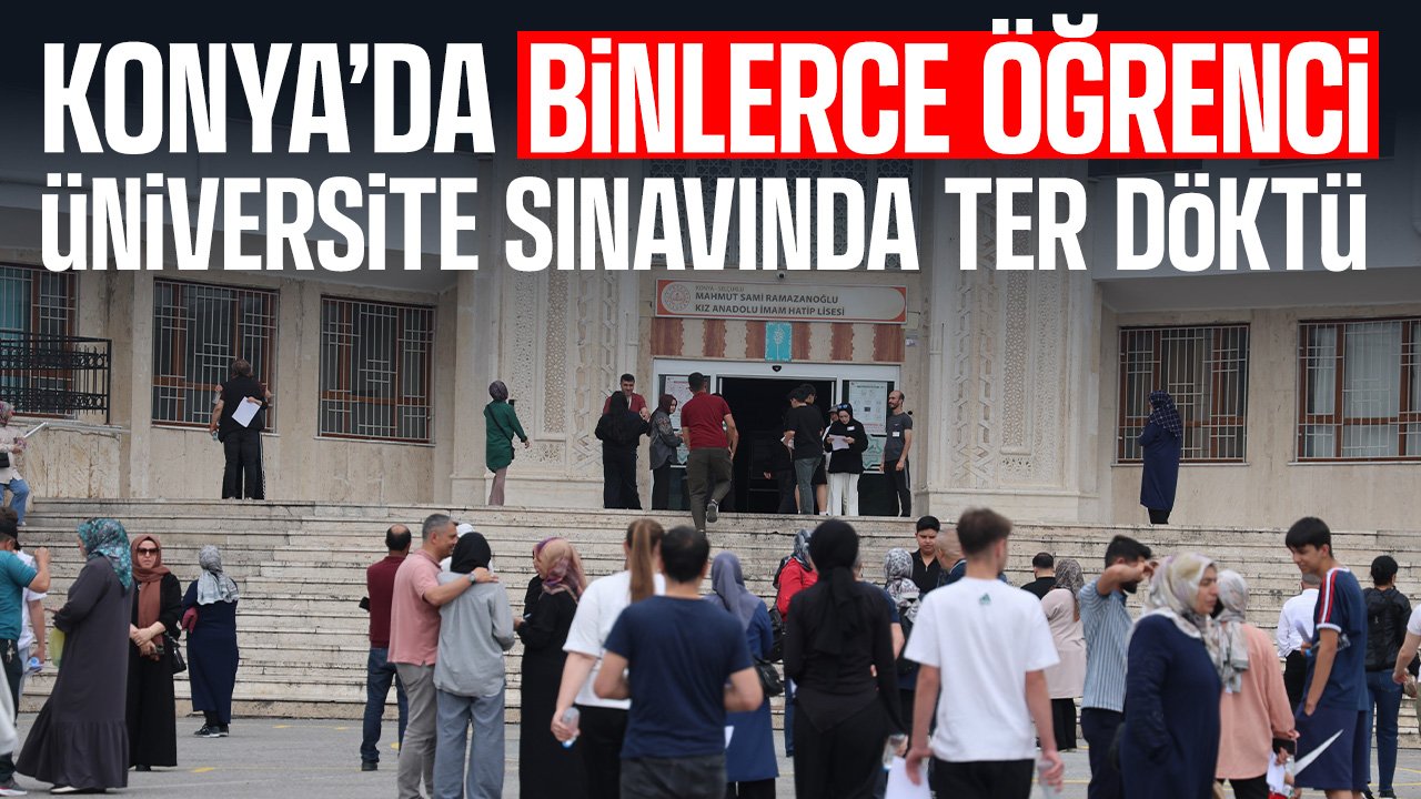 Konya'da binlerce öğrenci YKS'de ter döktü