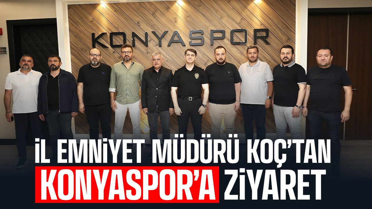 Konya İl Emniyet Müdürü Koç'tan Konyaspor'a ziyaret