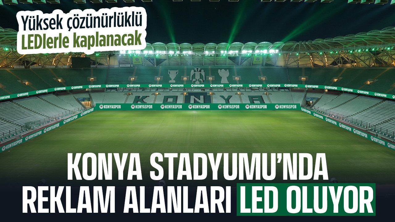 Konya stadyumunda büyük değişim: Reklam Alanları Tamamen LED Oluyor