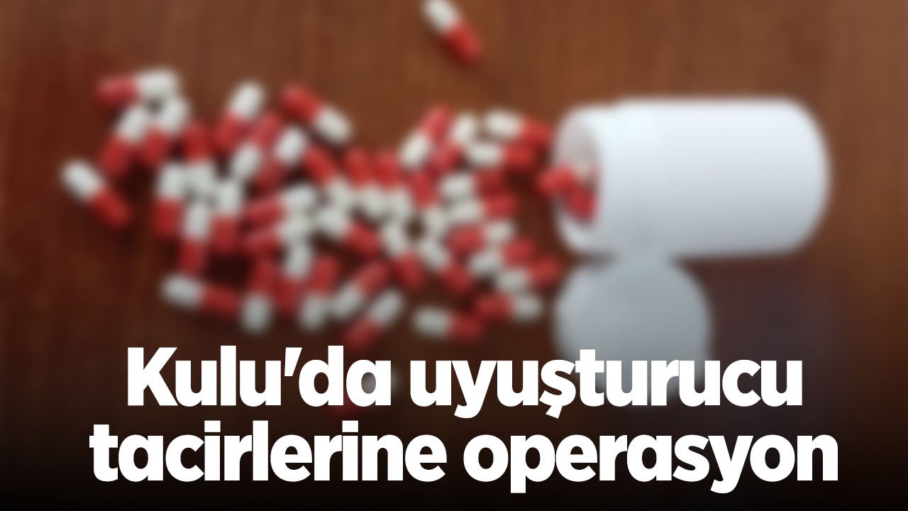 Kulu'da uyuşturucu operasyonu