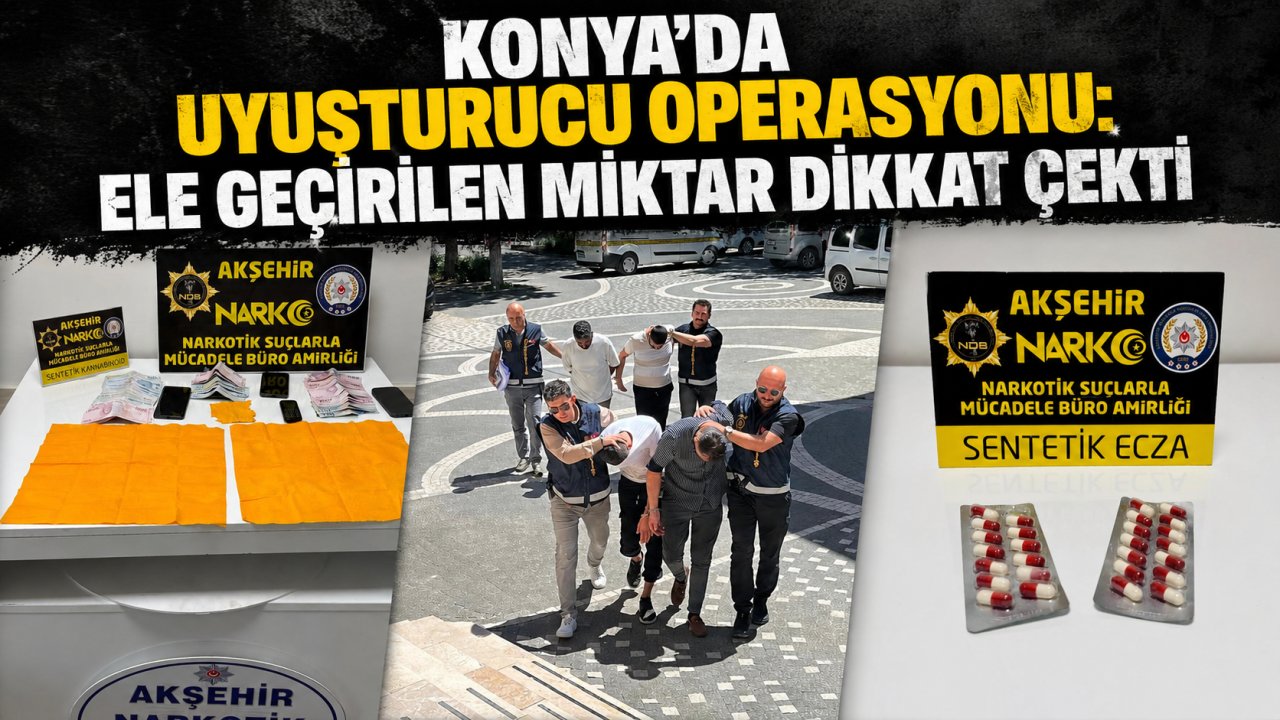 Konya'da uyuşturucu operasyonu: Ele geçirilen miktar dikkat çekti