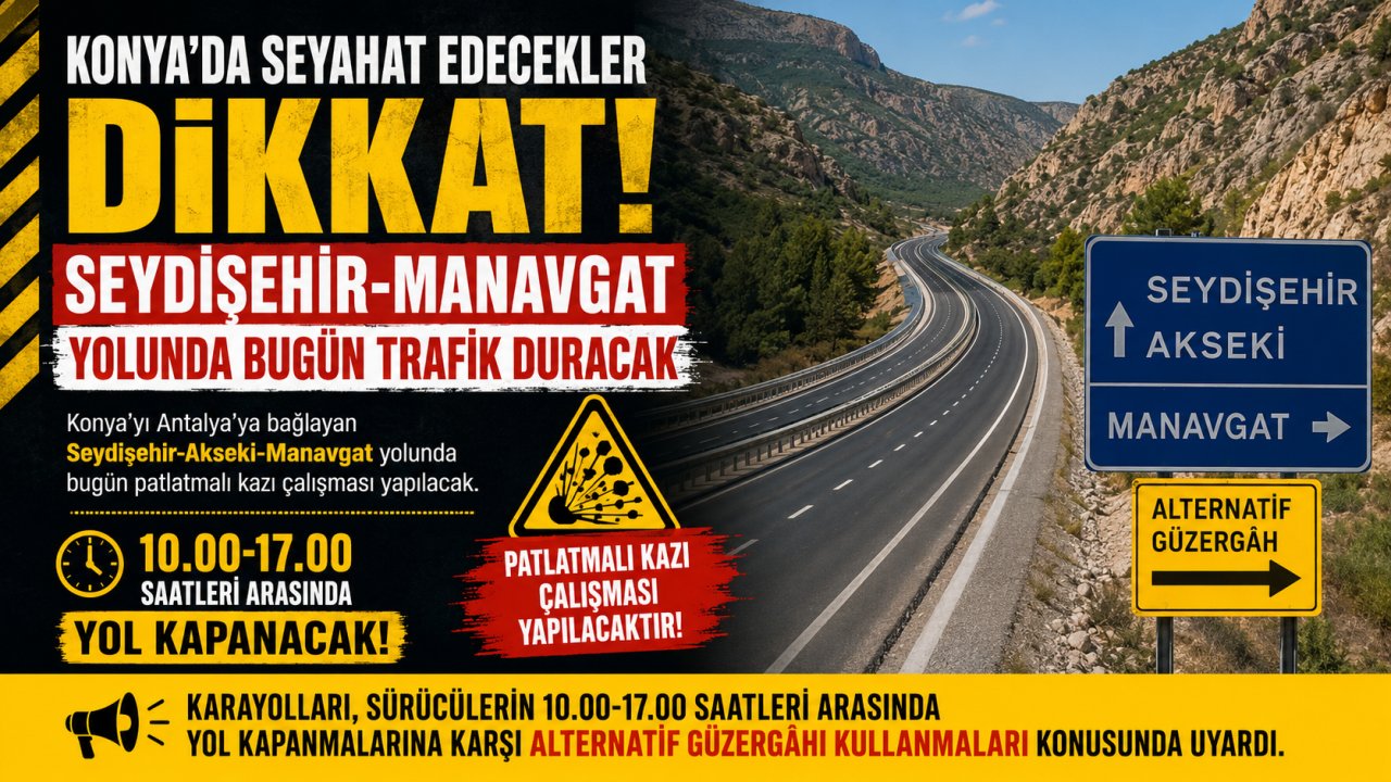 Konya'da seyahat edecekler dikkat! Seydişehir-Manavgat yolunda bugün trafik duracak