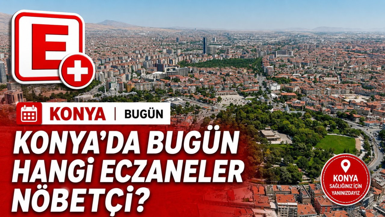 Konya'da bugün hangi eczaneler nöbetçi?