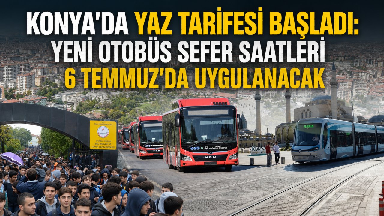 Konya'da yaz tarifesi başladı: Yeni otobüs seferi 6 Temmuz'da uygulanacak