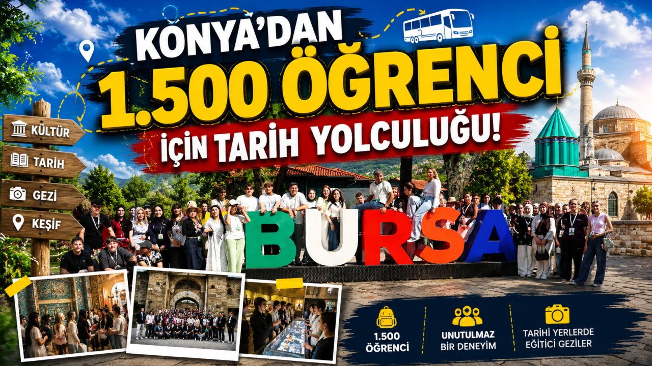 Konya'dan 1.500 öğrenci için tarih yolculuğu! Genç seyyah projesinde bu kez rota Bursa!