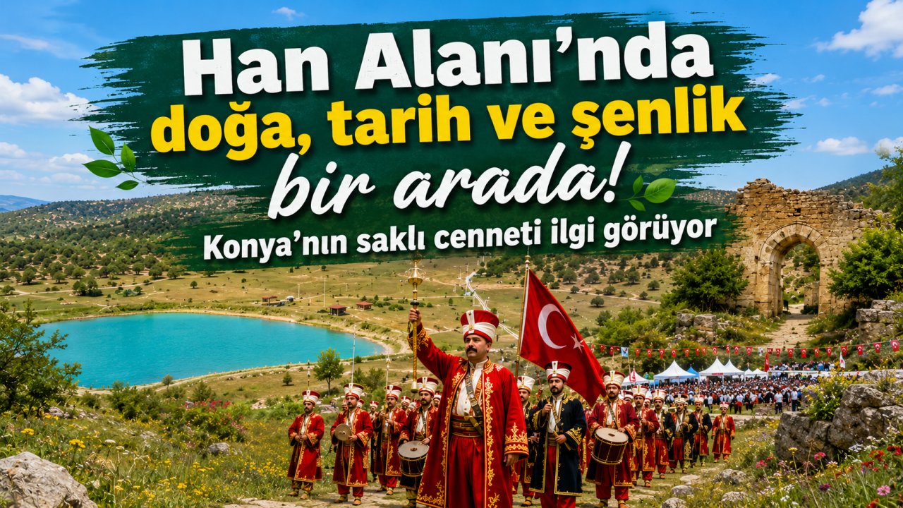 Konya'nın saklı cenneti ilgi görüyor! Han Alanı'nda doğa, tarih ve şenlik bir arada!