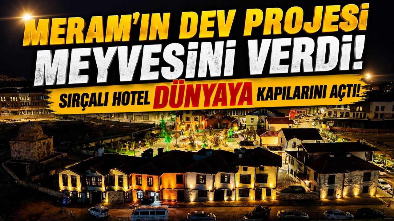 Meram'ın dev projesi meyvesini verdi! Sırçalı Hotel dünyaya kapılarını açtı