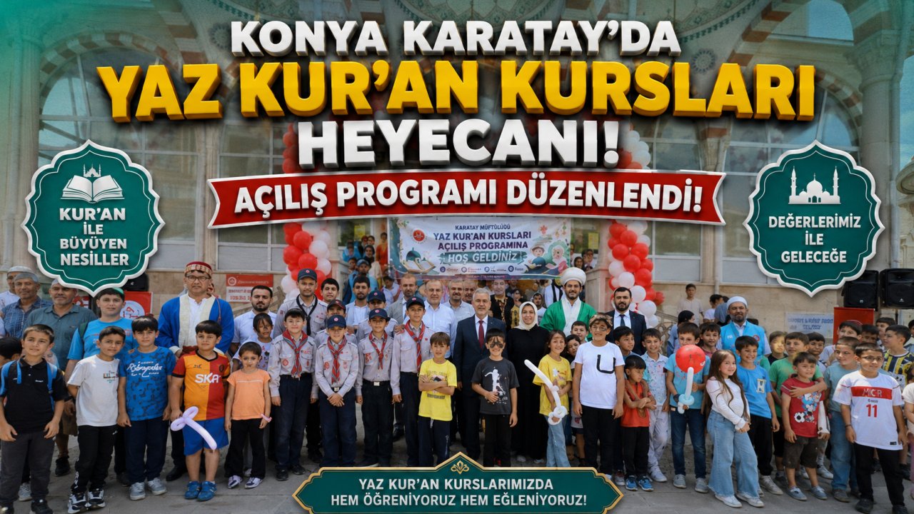 Konya Karatay'da Yaz Kur'an Kursları heyecanı! Açılış programı düzenlendi!
