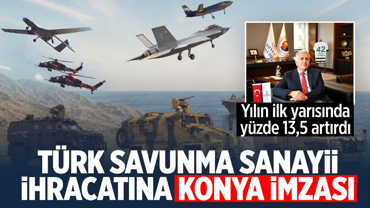 Konya savunma sanayiindeki yükselişini sürdürüyor: Büyükeğen 13,5'lik artışı değerlendirdi