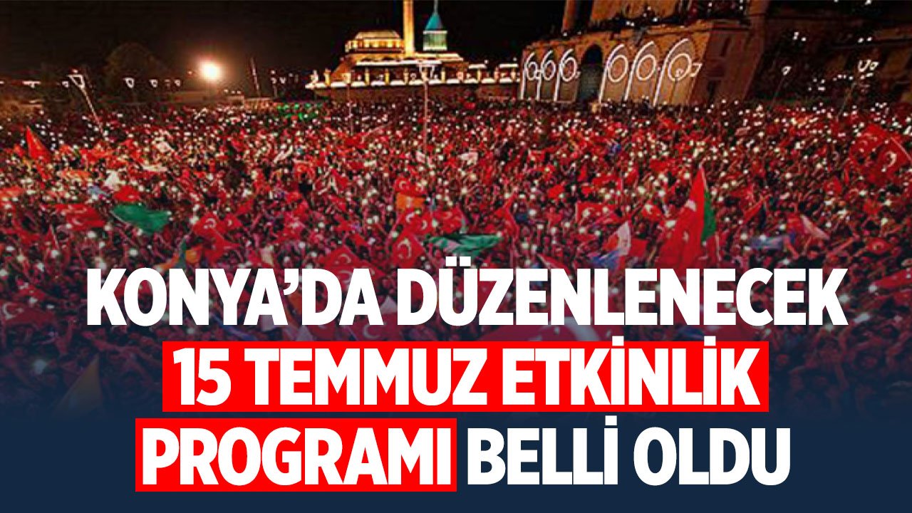 Konya'da düzenlenecek 15 Temmuz etkinlik programı belli oldu