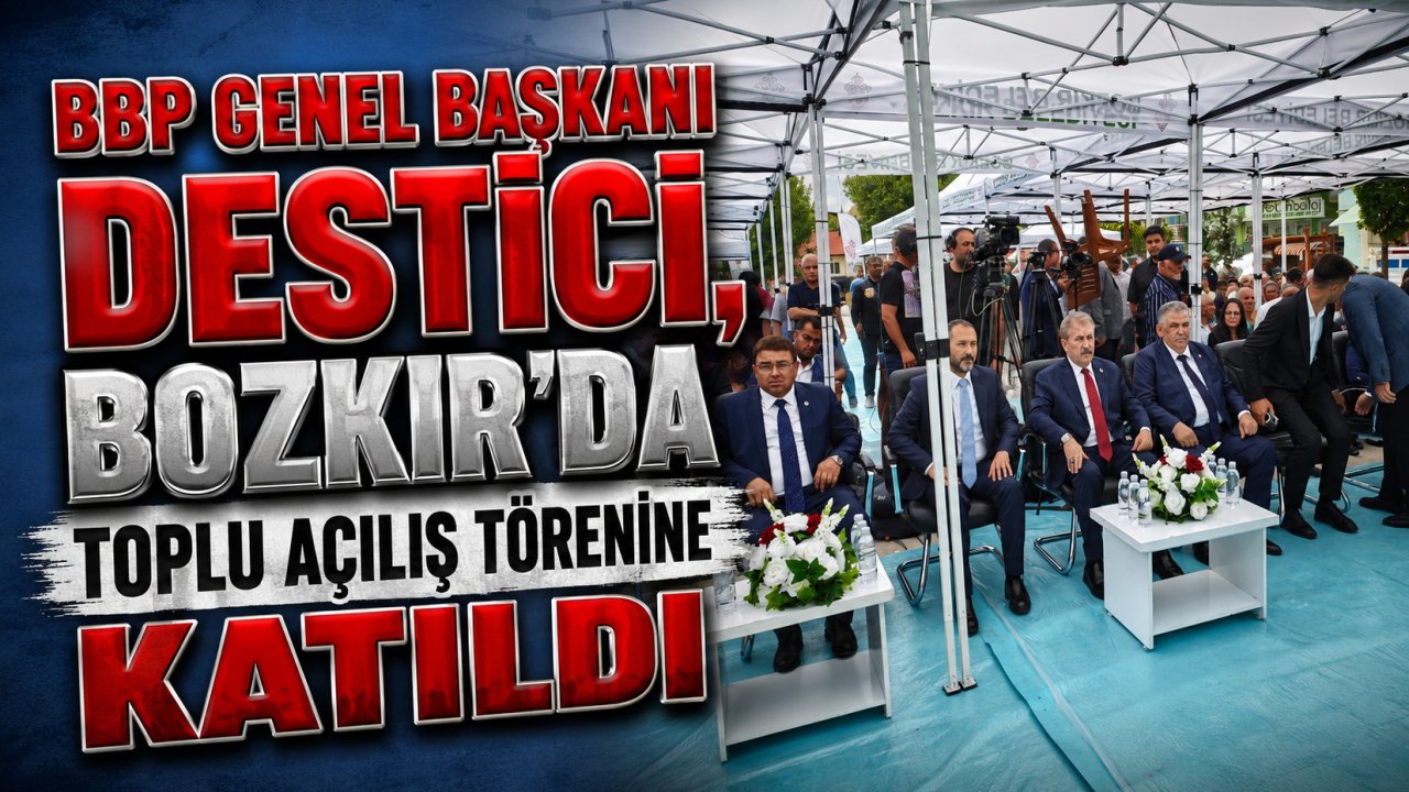 BBP Genel Başkanı Destici, Bozkır'da toplu açılış törenine katıldı