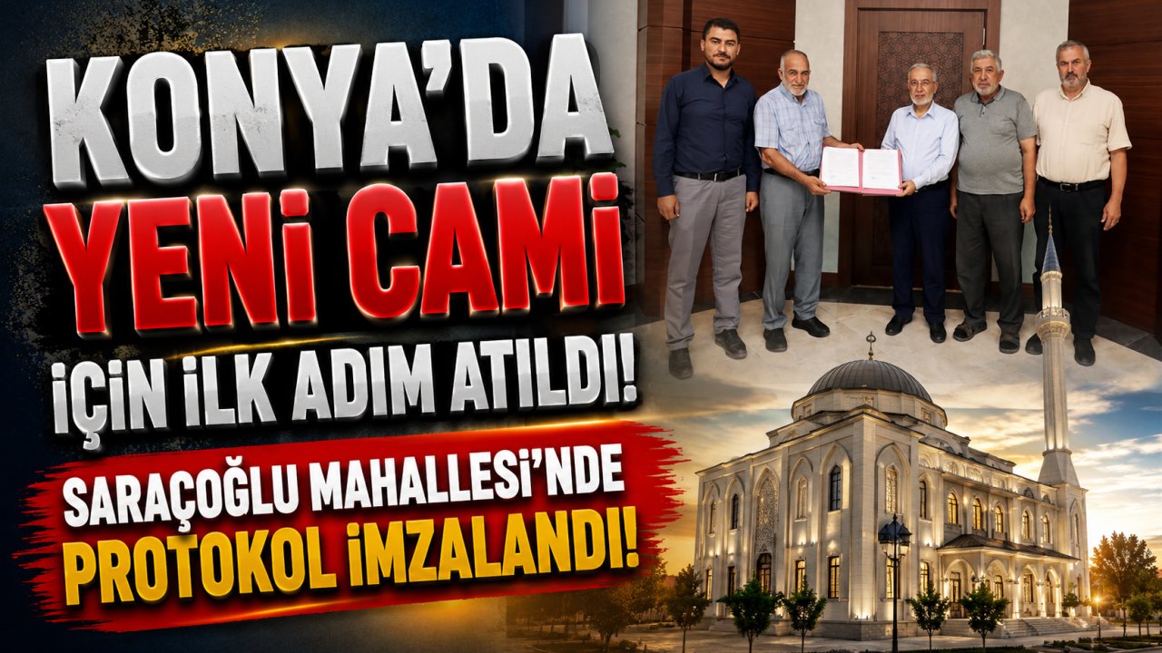 Konya'da yeni cami için ilk adım atıldı! Saraçoğlu Mahallesi'nde protokol imzalandı!