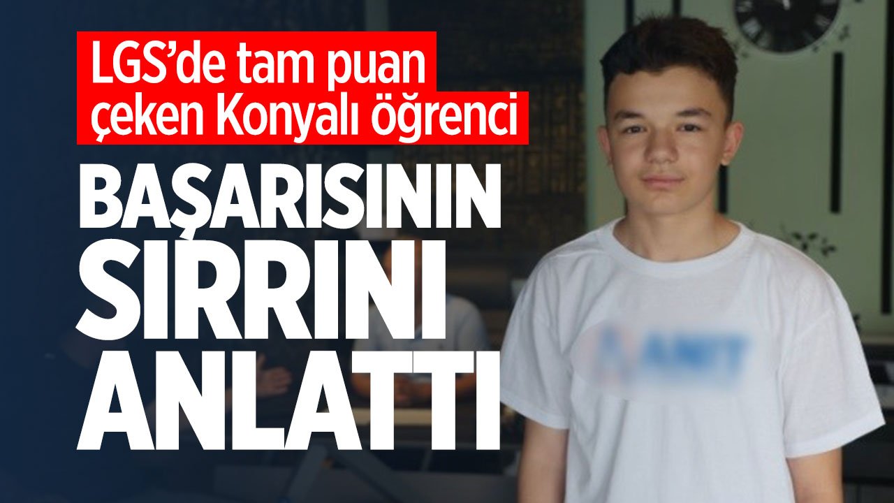 LGS birincisi olan Konyalı öğrenci başarısının sırrını anlattı