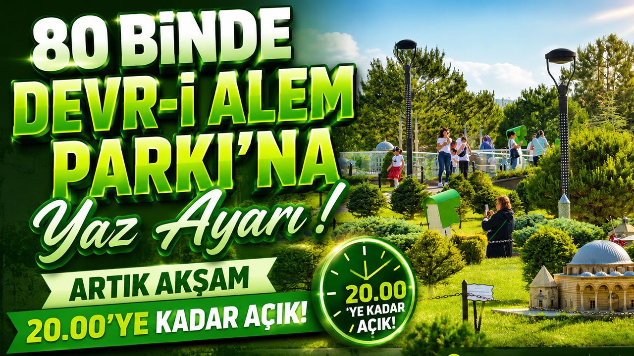 80 Binde Devr-i Alem Parkı'na Yaz Ayarı! Artık Akşam 20.00'ye Kadar Açık!