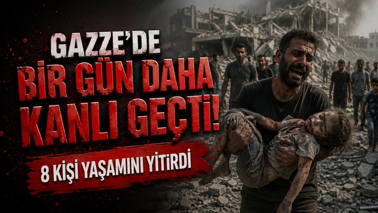 Gazze'de Bir Gün Daha Kanlı Geçti! 8 Kişi Yaşamını Yitirdi