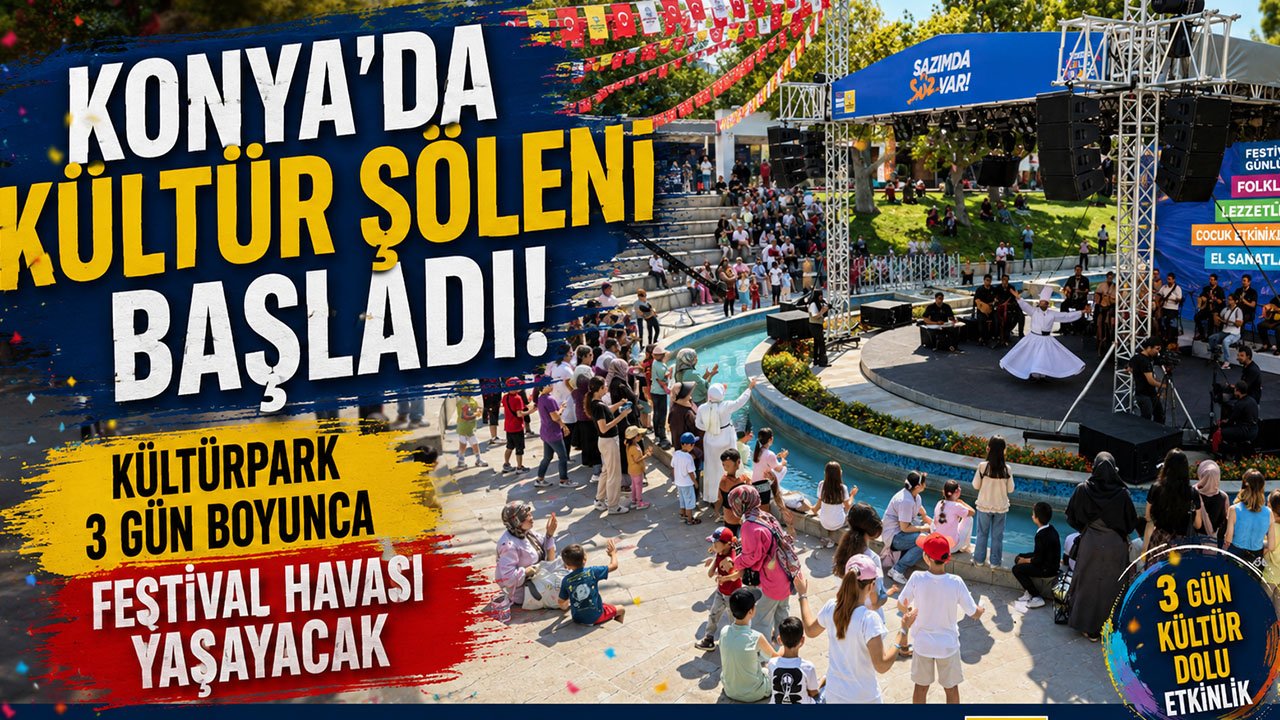 Konya'da Kültür Şöleni Başladı! Kültürpark 3 Gün Boyunca Festival Havası Yaşayacak