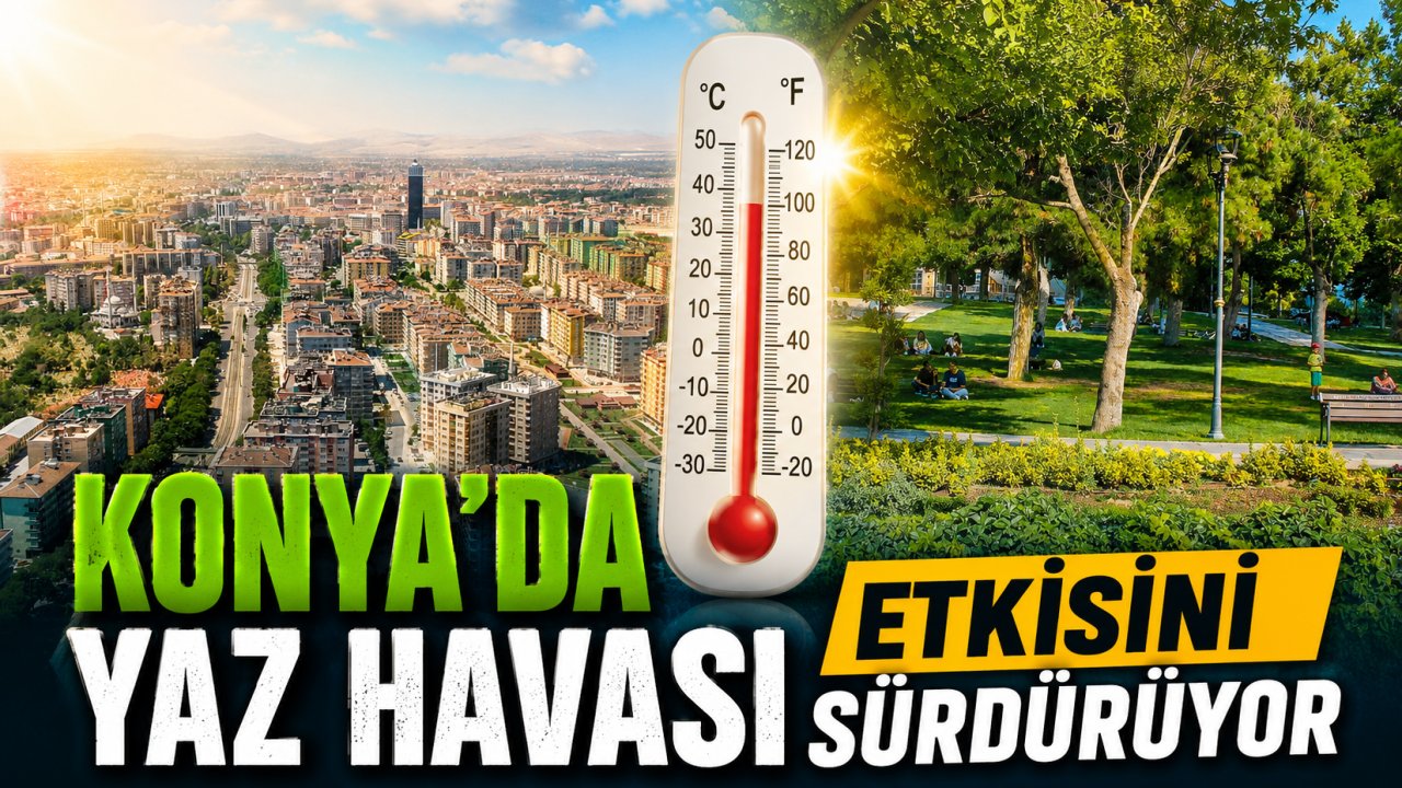 Konya'da Yaz Havası Etkisini Sürdürüyor! İşte 12 Temmuz Pazar Günü Beklenen Hava Durumu!