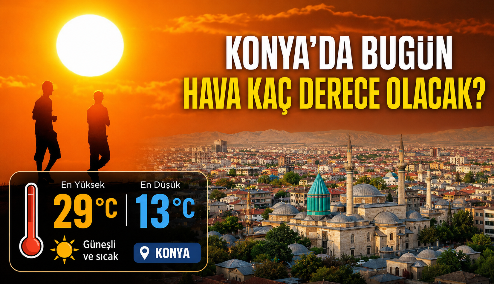 Konya Hava Durumu 13 Temmuz 2026: Meteoroloji'nden Sıcak Hava Uyarısı! Konya'da Bugün Hava Kaç Derece Olacak?
