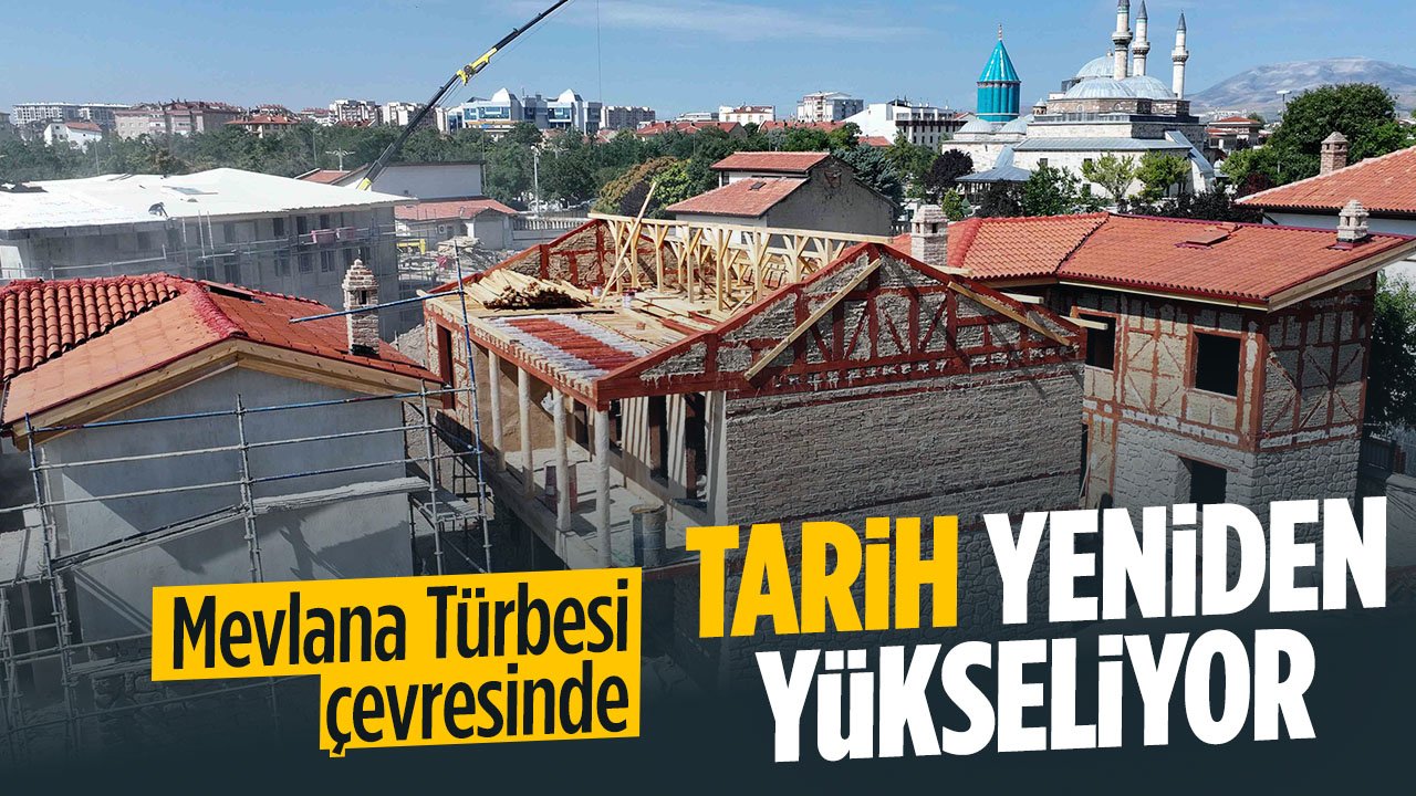 Konya'da Mevlana Türbesi çevresinde tarih yeniden yükseliyor