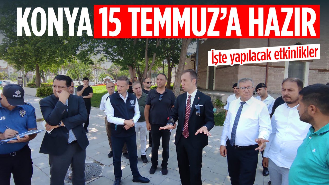 Konya, 15 Temmuz Demokrasi ve Milli Birlik Günü hazırlıklarını tamamladı