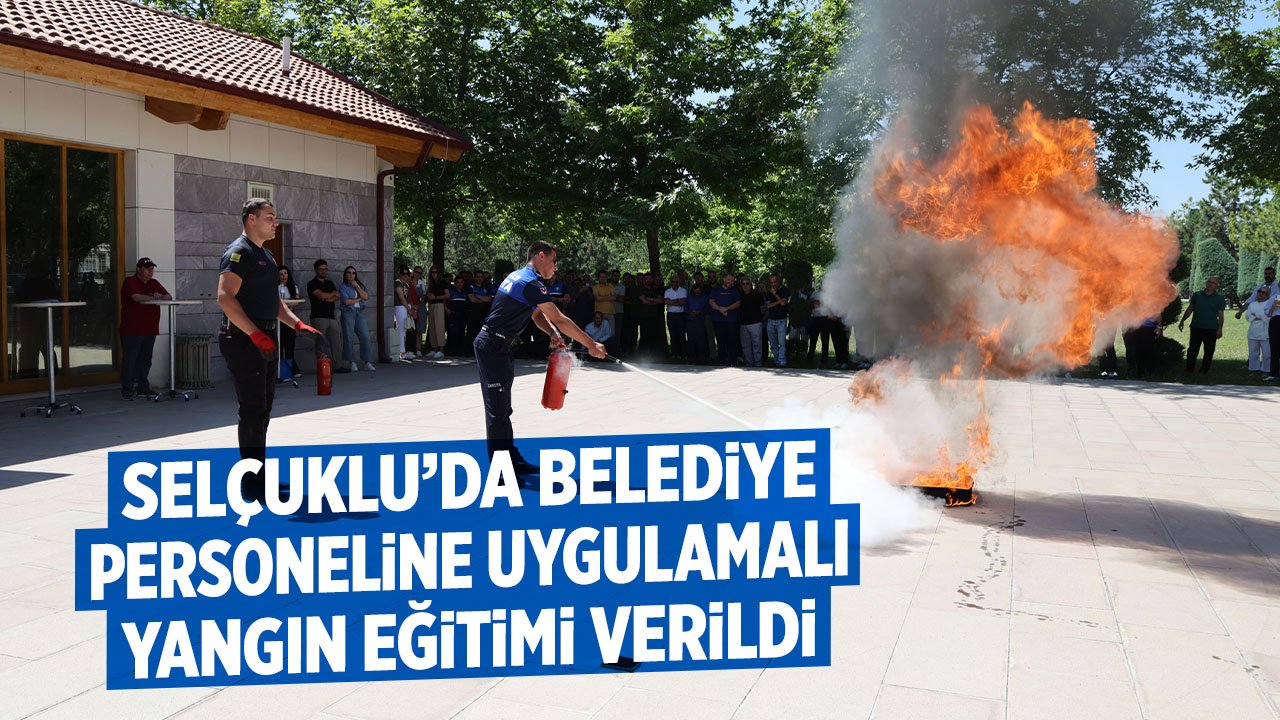 Selçuklu'da belediye personeline uygulamalı yangın eğitimi verildi