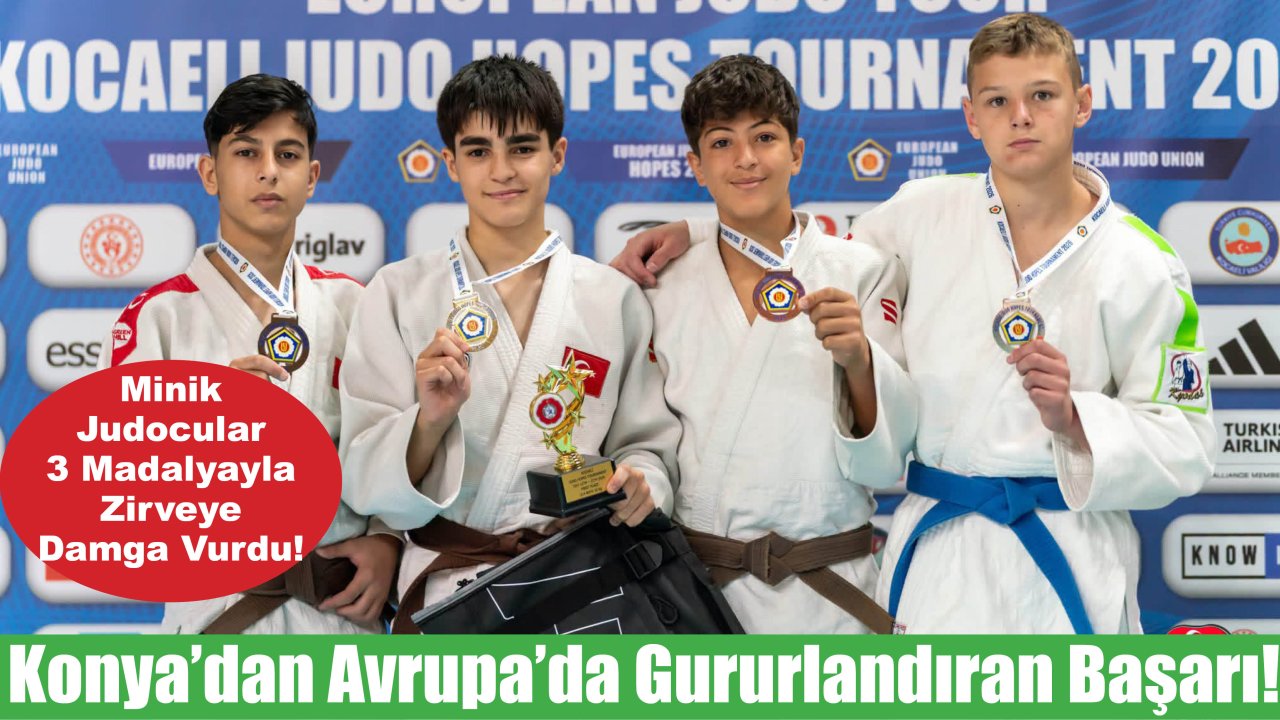 Konya'dan Avrupa'da Gururlandıran Başarı! Minik Judocular 3 Madalyayla Zirveye Damga Vurdu!