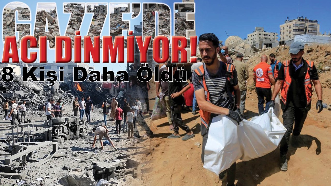 Dünya Sessiz, Gazze Kan Ağlıyor! Son 24 Saatte 8 Can Daha Yitirildi