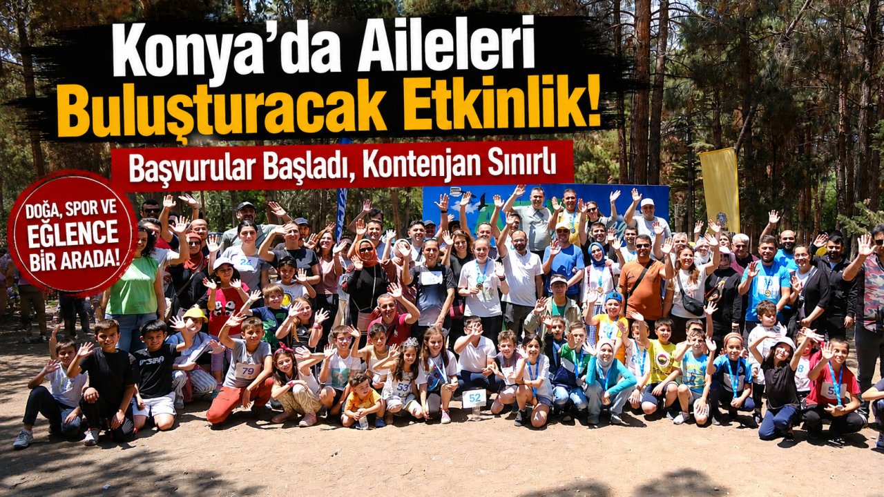 Konya'da Aileleri Buluşturacak Etkinlik! Başvurular Başladı, Kontenjan Sınırlı
