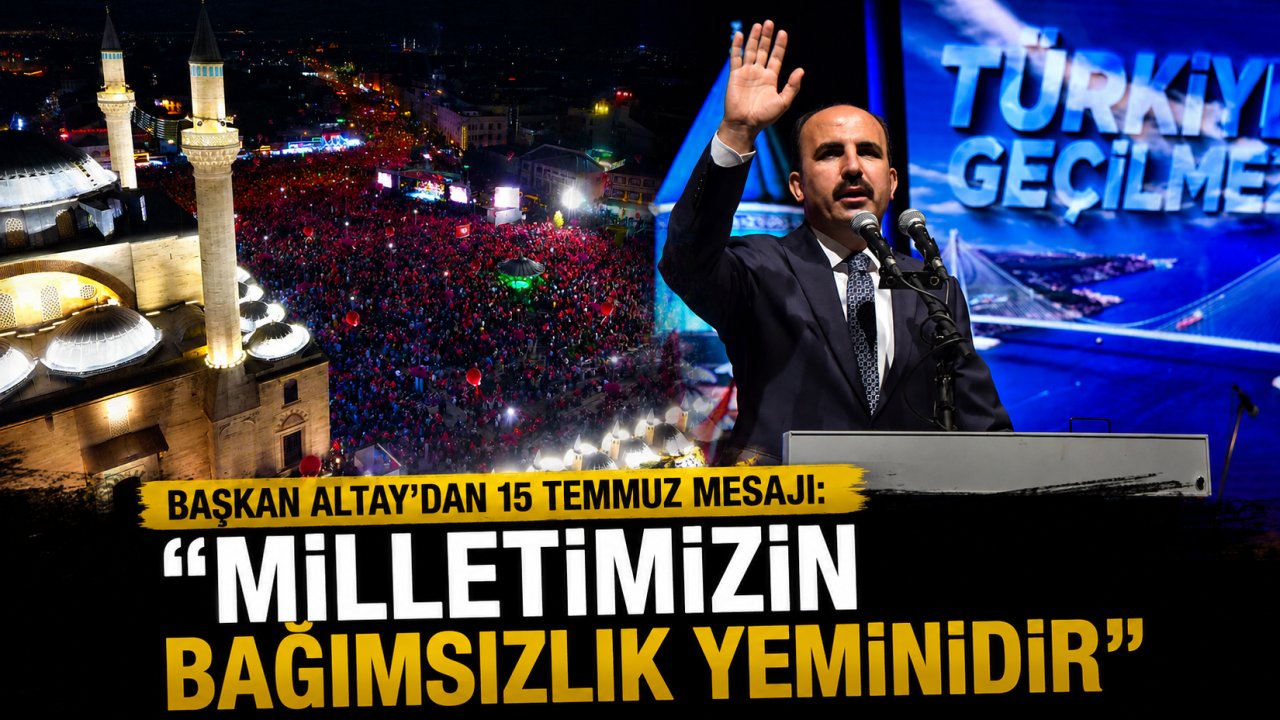 Başkan Altay'dan 15 Temmuz Mesajı: "Milletimizin Bağımsızlık Yeminidir"