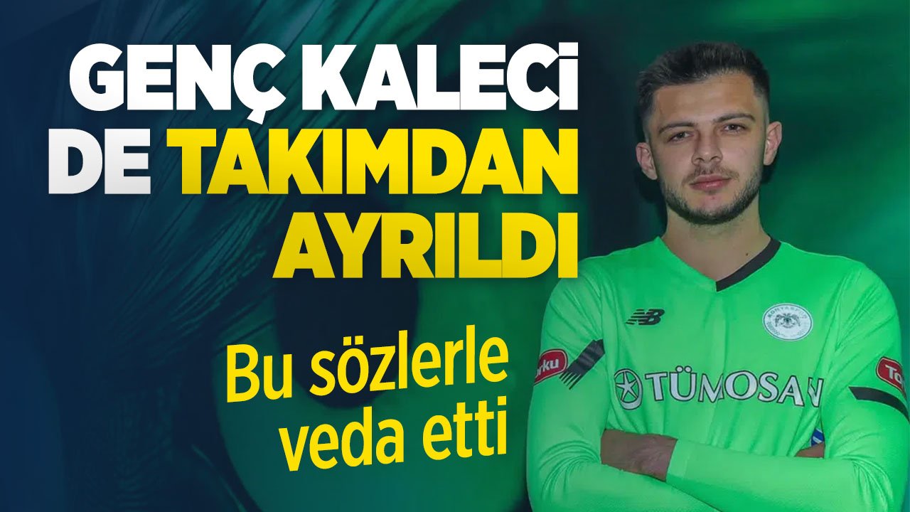 Konyaspor'un genç kalecisi takımdan ayrıldı: Konyaspor'a veda etti