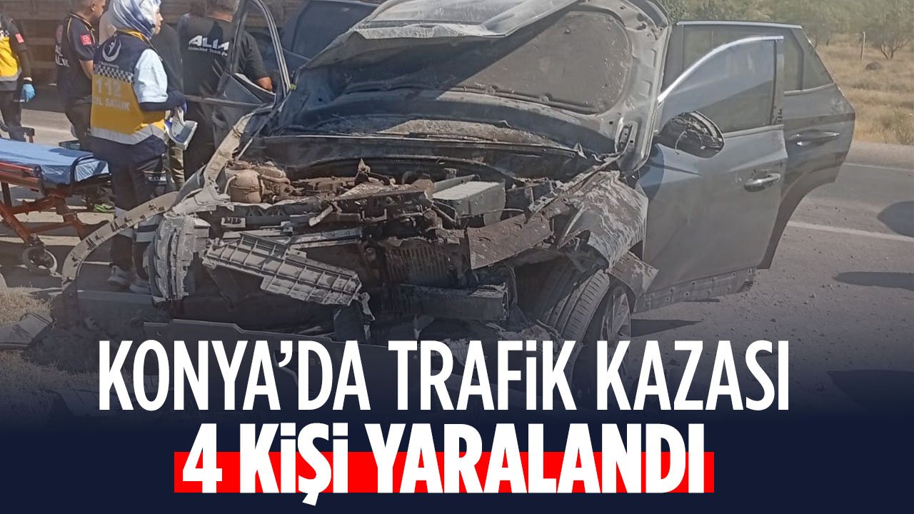 Konya'da trafik kazası: 4 kişi yaralandı