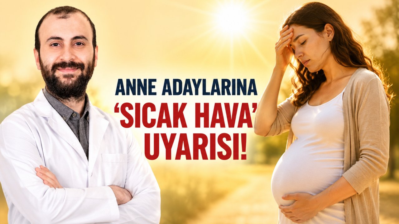 Anne adaylarına 'sıcak hava' uyarısı