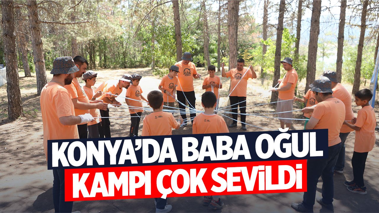 Konya'da belediyenin düzenlediği  Baba- Oğul kampı çok sevildi