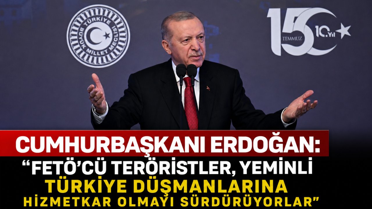 Cumhurbaşkanı Erdoğan: "FETÖ'cü teröristler, yeminli Türkiye düşmanlarına hizmetkar olmayı sürdürüyorlar"