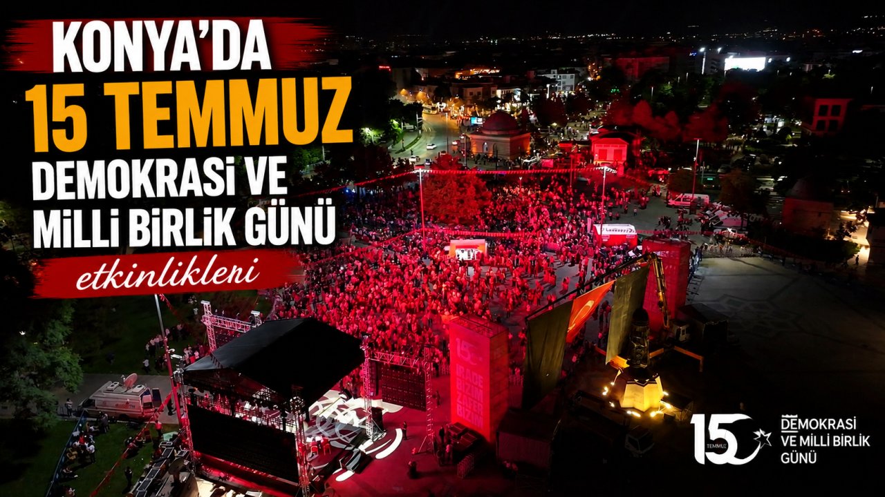 Konya, 10 yıl sonra yeniden meydanlardaydı! 15 Temmuz Günü etkinliklerle kutlandı