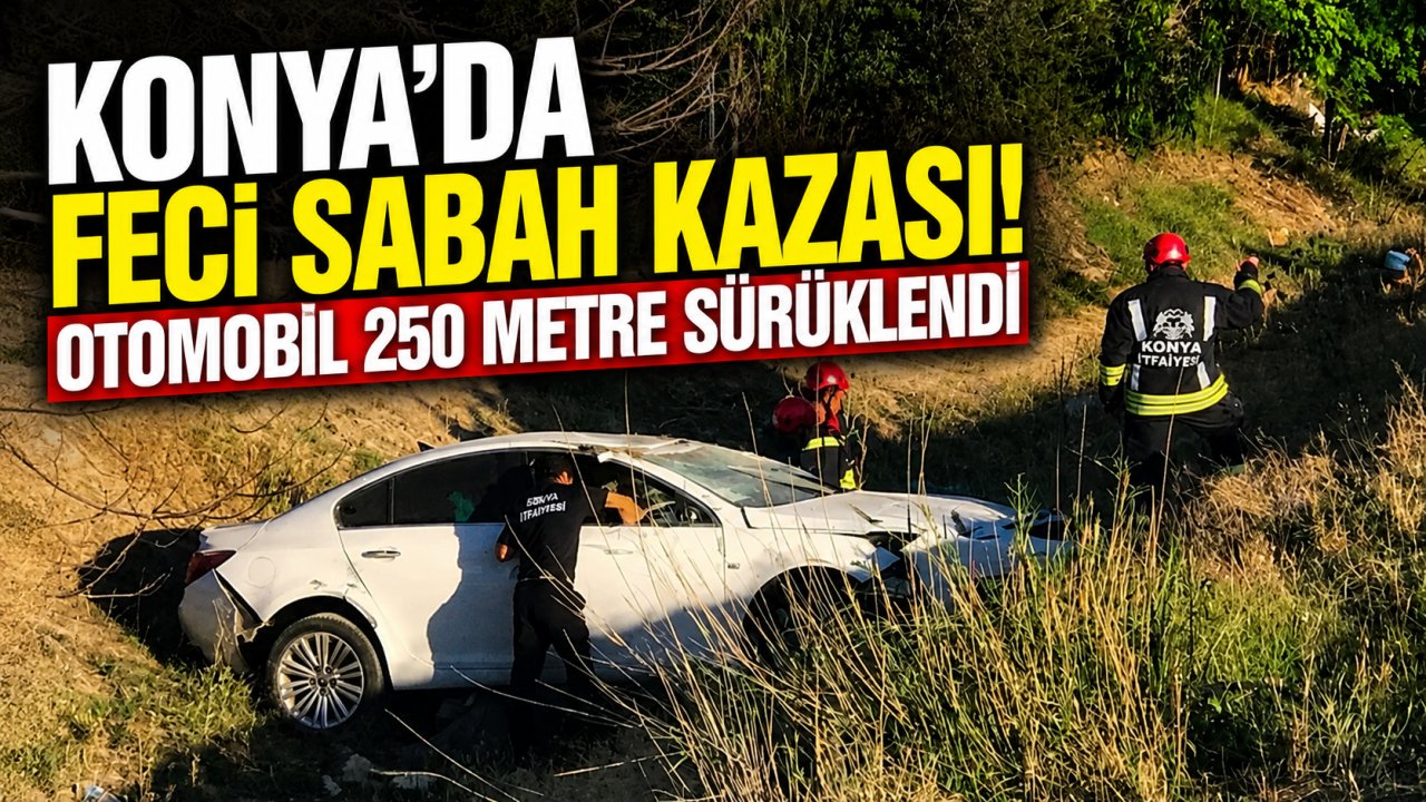 Konya'da feci sabah kazası! Otomobil 250 metre sürüklendi