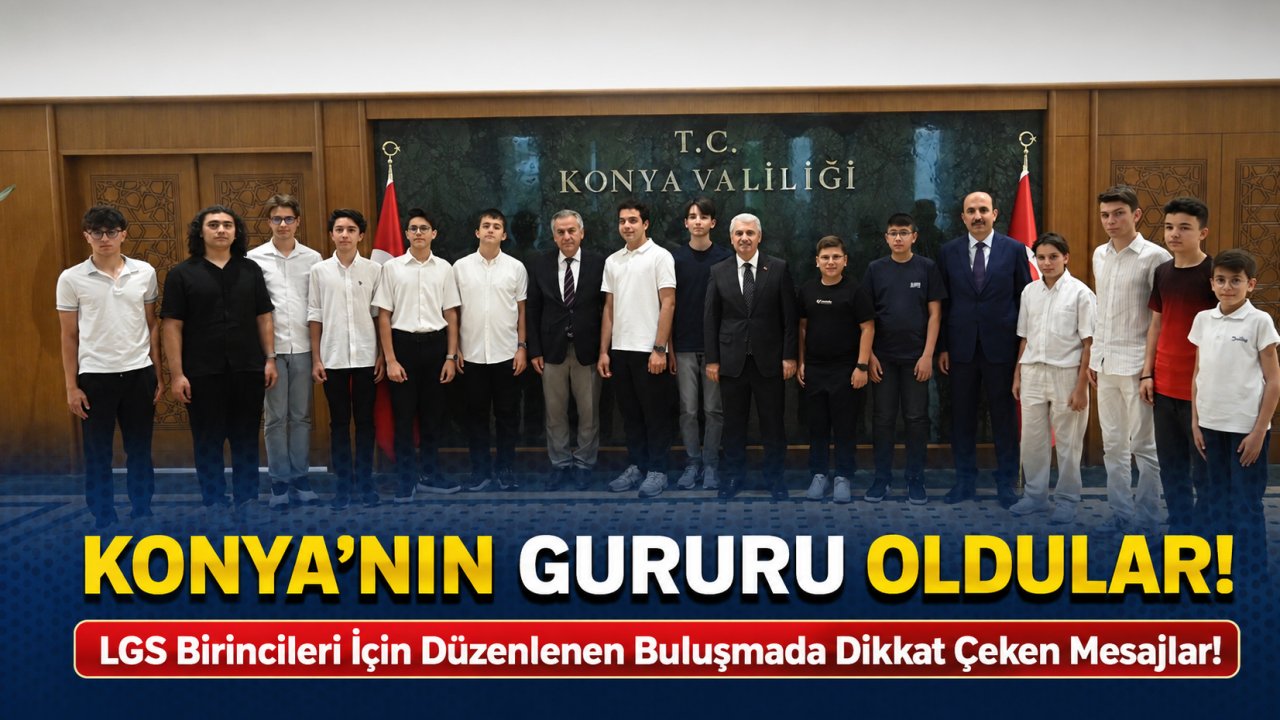 Konya'nın Gururu Oldular! LGS Birincileri İçin Düzenlenen Buluşmada Dikkat Çeken Mesajlar!