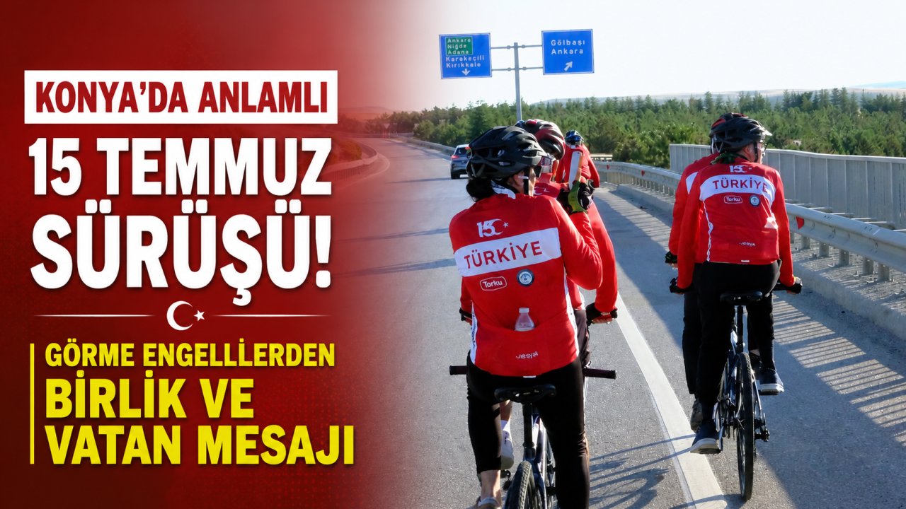 Konya'da Anlamlı 15 Temmuz Sürüşü! Görme Engellilerden Birlik ve Vatan Mesajı