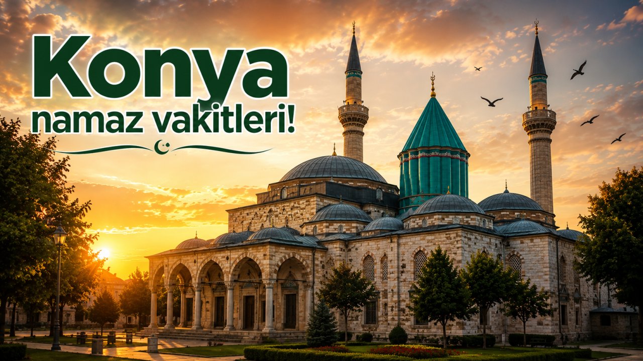 17 Temmuz 2026 Cuma günü Konya namaz vakitleri! Cuma Günü'nün önemi!
