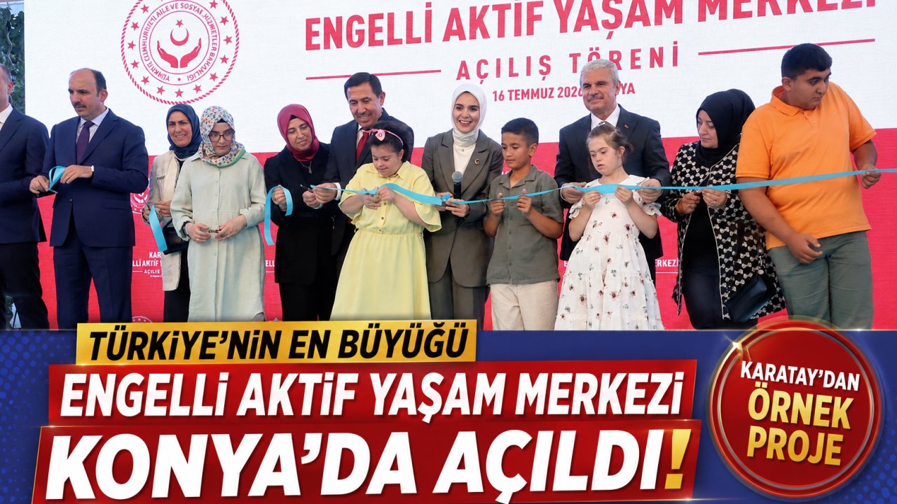 Türkiye'nin En Büyük Engelli Aktif Yaşam Merkezi Konya'da Açıldı! Karatay'dan Örnek Proje