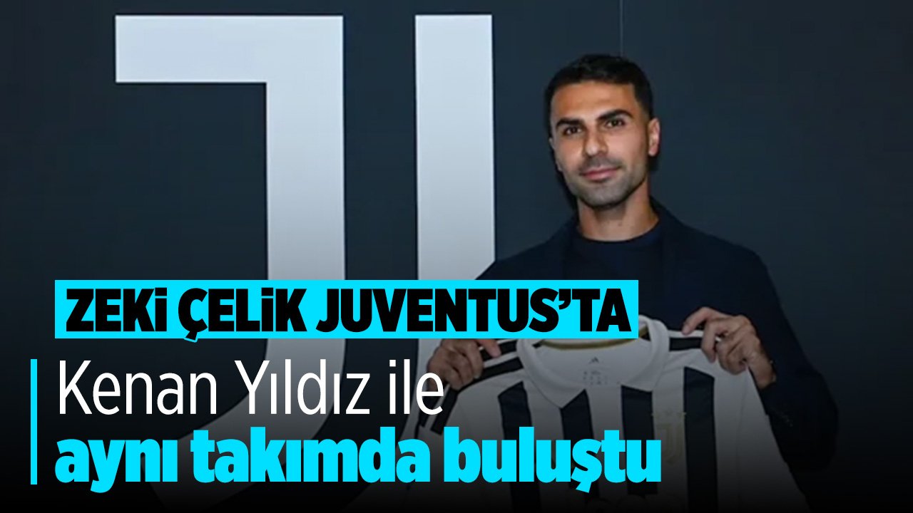 Kenan Yıldız ile takım arkadaşı oldular! Zeki Çelik Juventus'ta