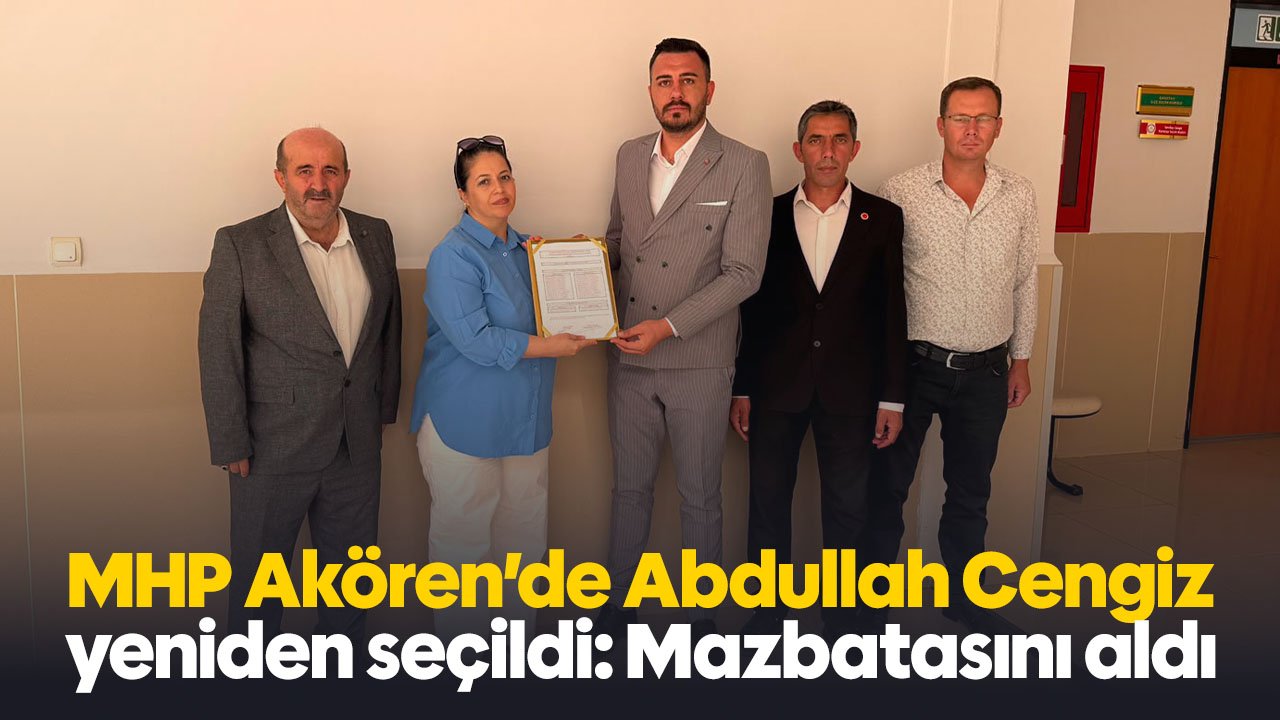 MHP Akören’de Abdullah Cengiz Güven Tazeledi: Mazbatasını Alarak Göreve Başladı!
