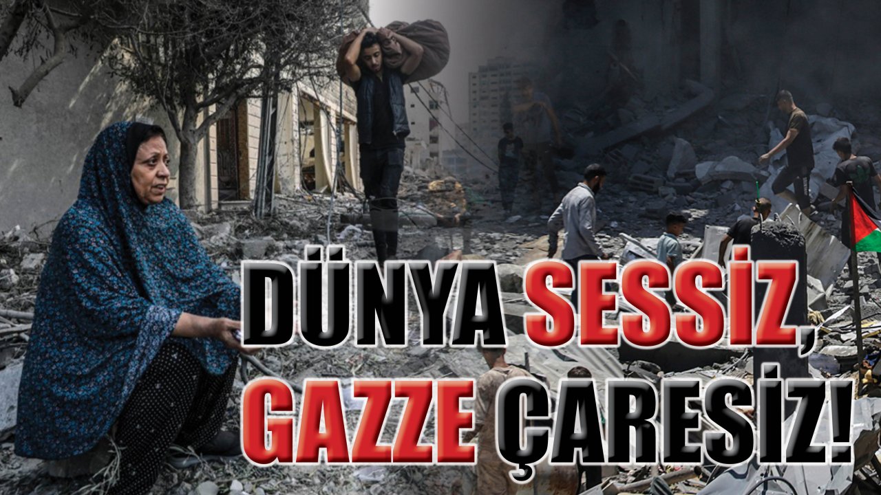 Dünya sessiz, Gazze çaresiz!